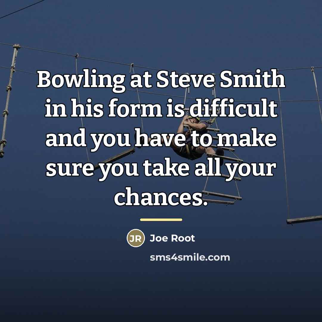 “Bowling at Steve Smith in his form is difficult and…” quote by Joe Root