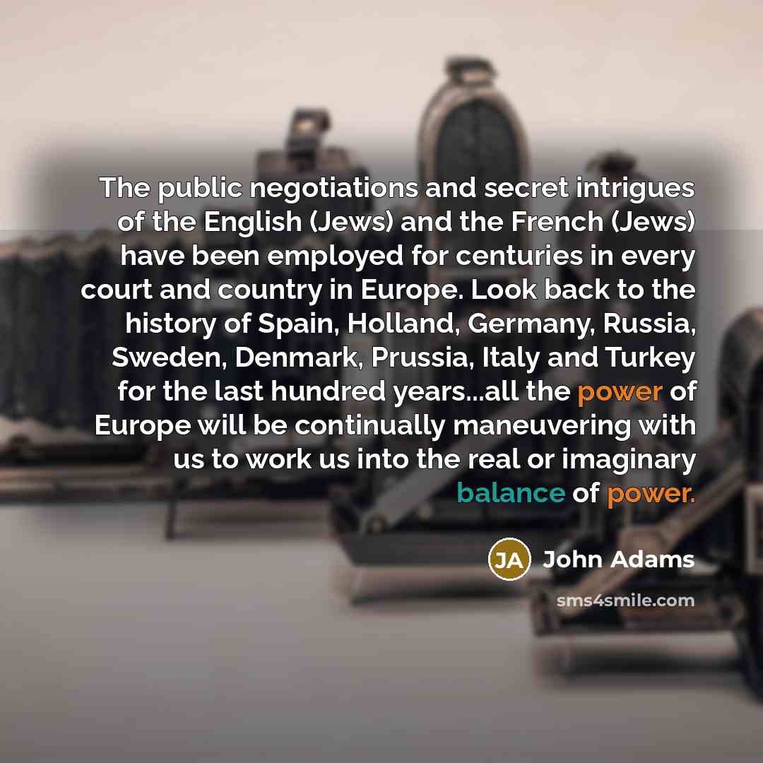 “The public negotiations and secret intrigues of the English (Jews)…” quote by John Adams