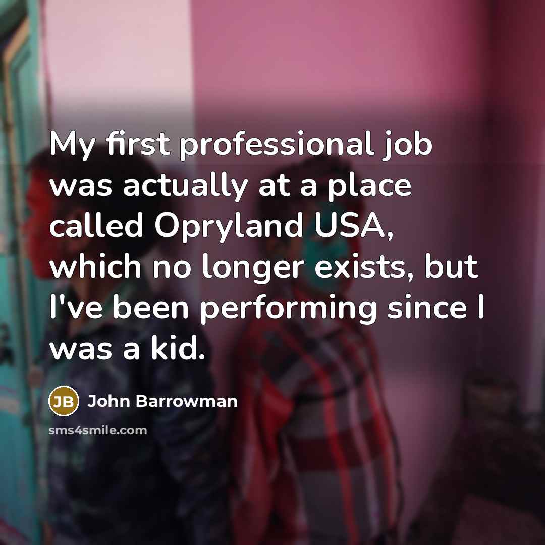 “My first professional job was actually at a place called…” quote by John Barrowman