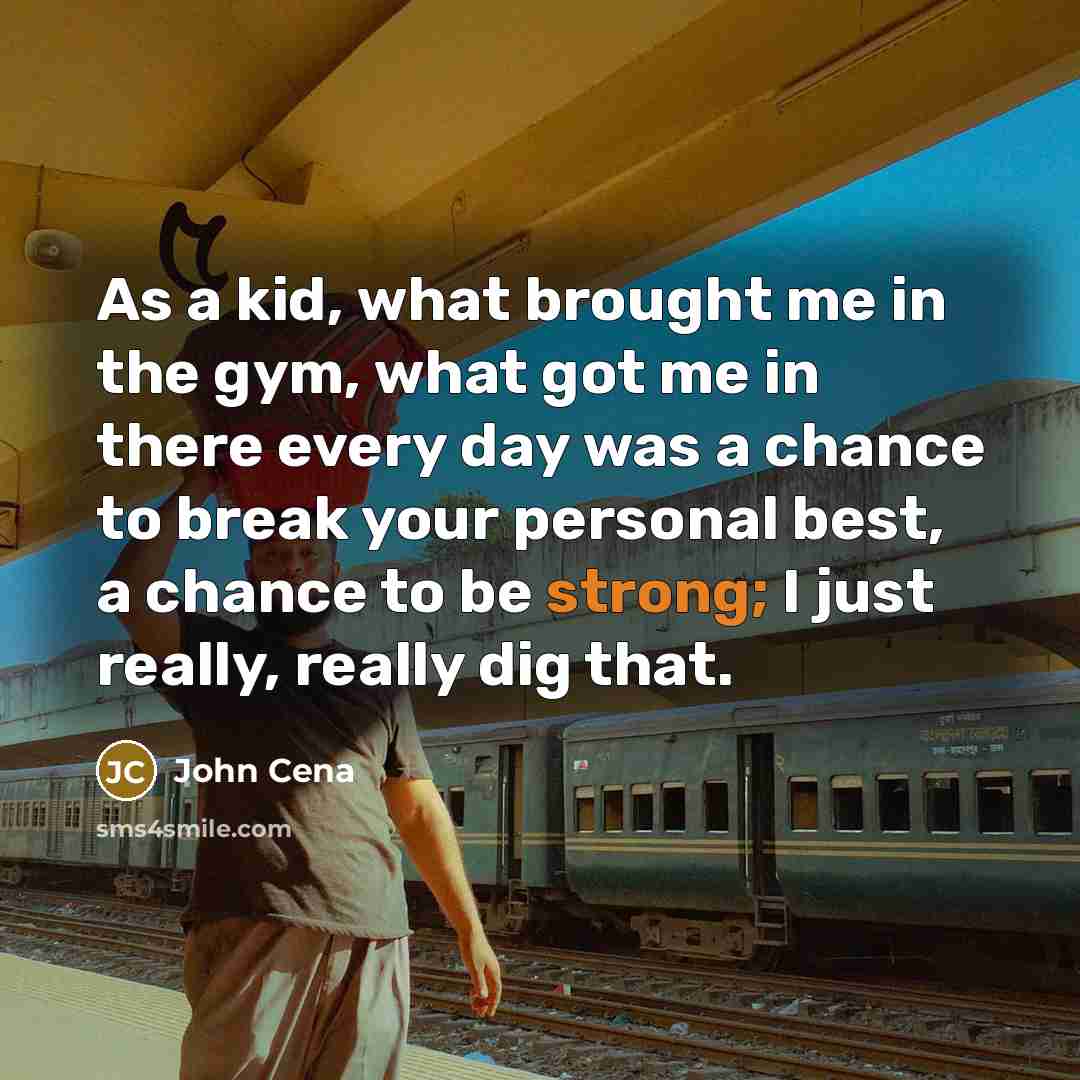 “As a kid, what brought me in the gym, what…” quote by John Cena