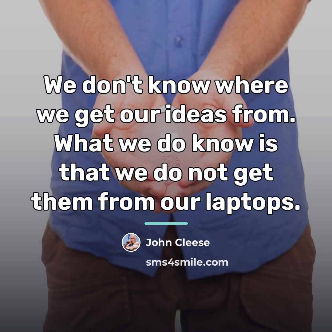 “We don't know where we get our ideas from. What…” quote by John Cleese