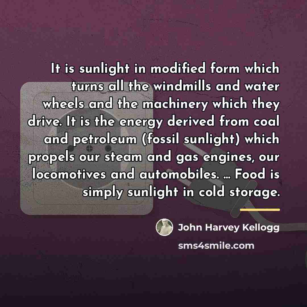 “It is sunlight in modified form which turns all the…” quote by John Harvey Kellogg