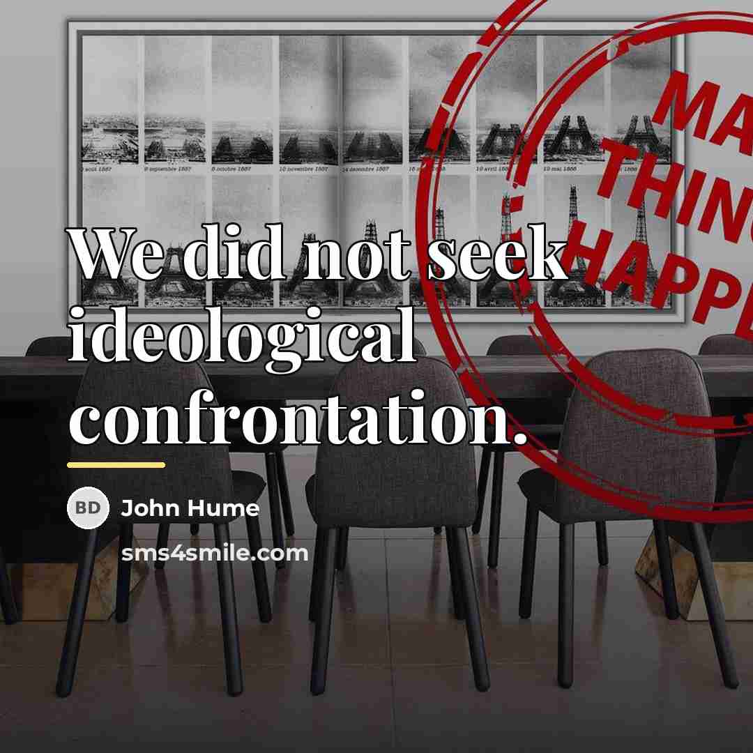 “We did not seek ideological confrontation.…” quote by John Hume