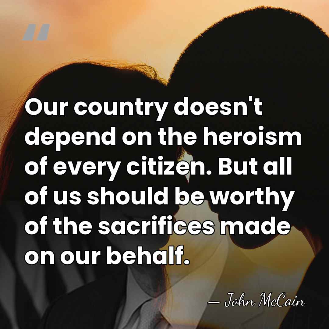 Our country doesn't depend on the heroism of every citizen. But all&hellip; - John McCain