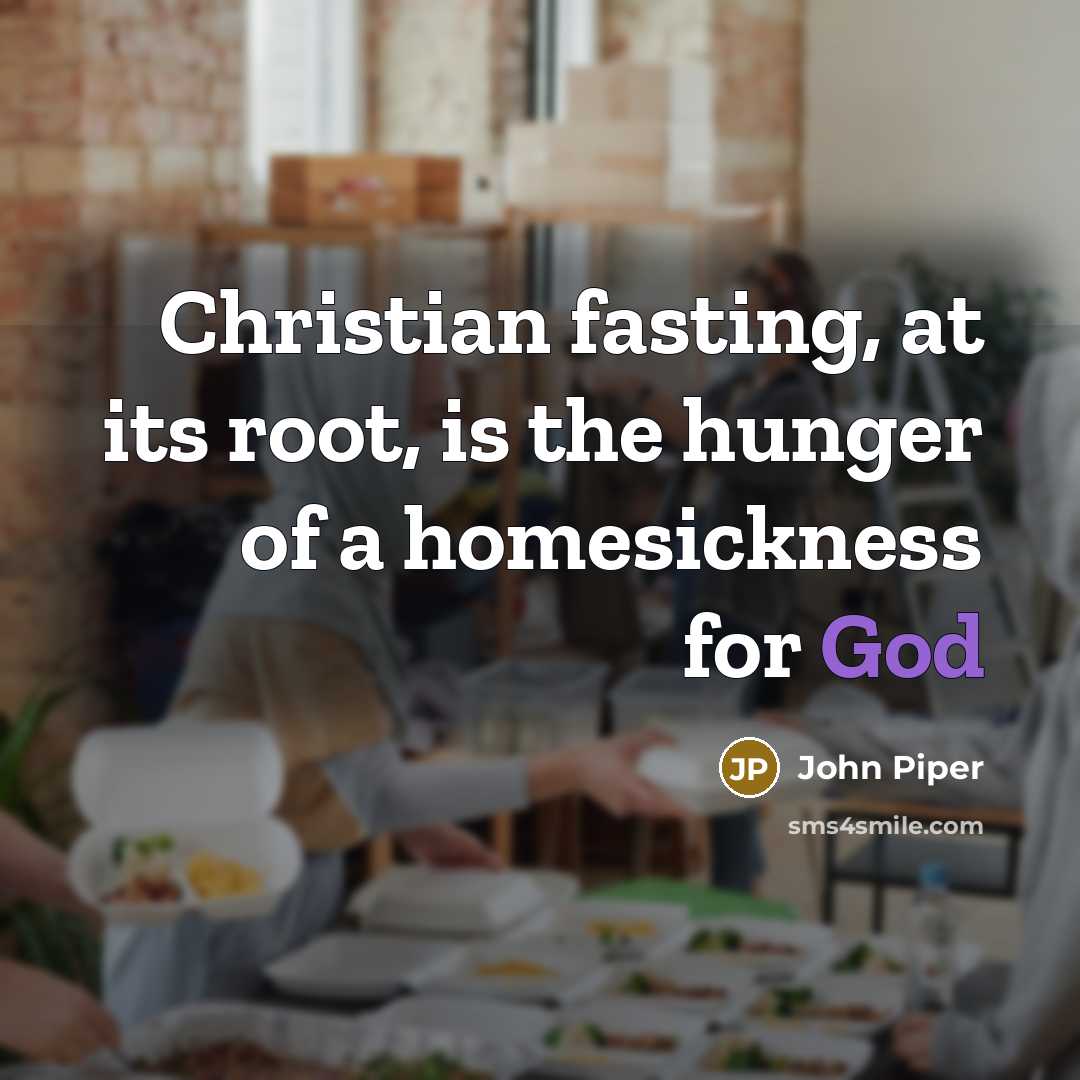 “Christian fasting, at its root, is the hunger of a…” quote by John Piper