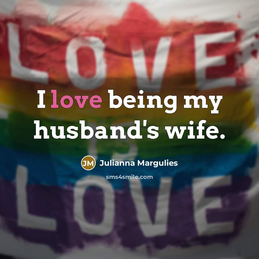 “I love being my husband's wife.…” quote by Julianna Margulies