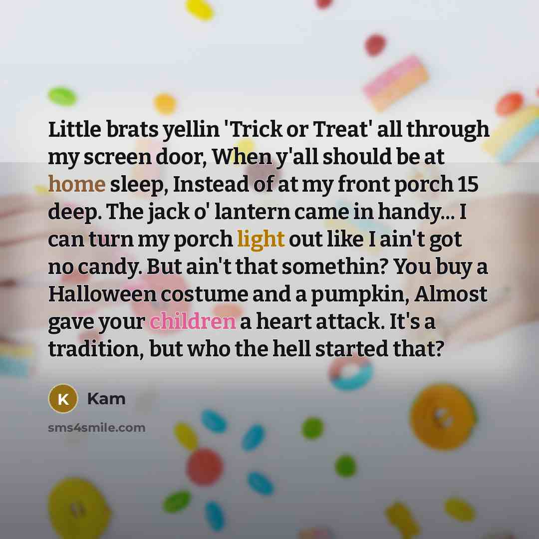 “Little brats yellin 'Trick or Treat' all through my screen…” quote by Kam