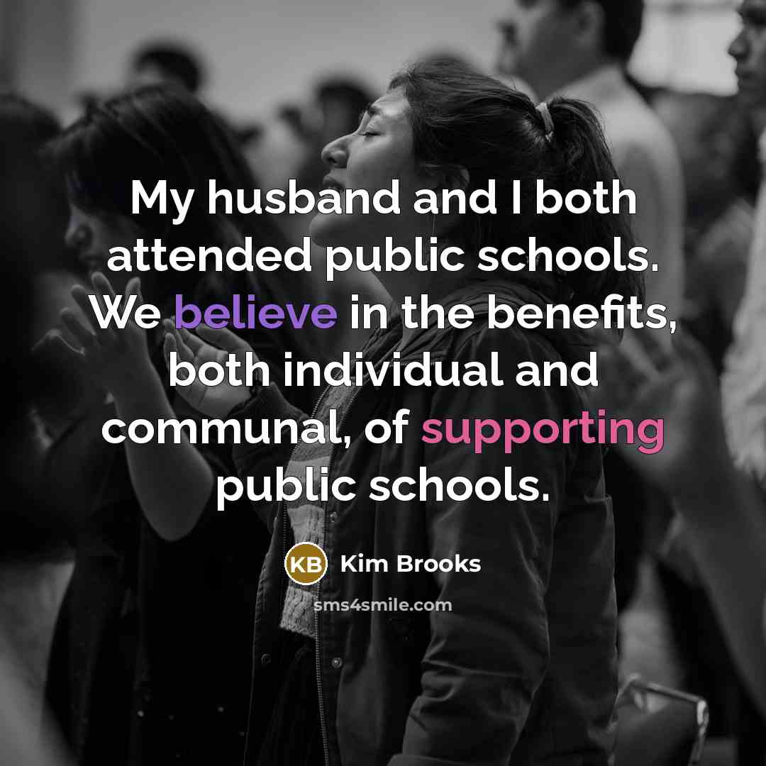 “My husband and I both attended public schools. We believe…” quote by Kim Brooks