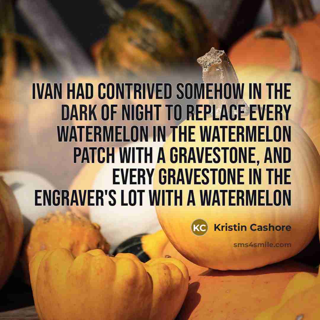“Ivan had contrived somehow in the dark of night to…” quote by Kristin Cashore