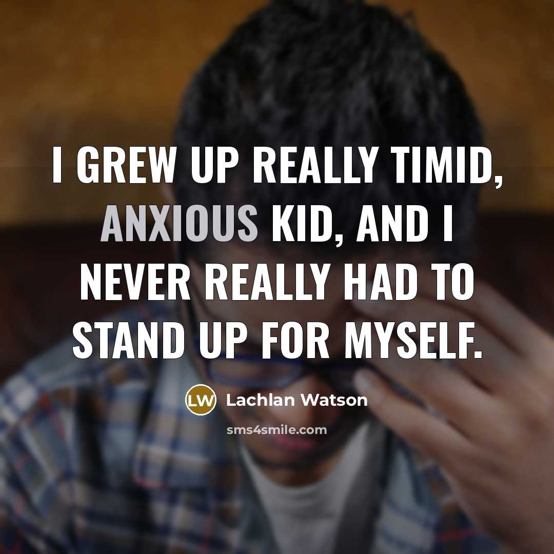 “I grew up really timid, anxious kid, and I never…” quote by Lachlan Watson