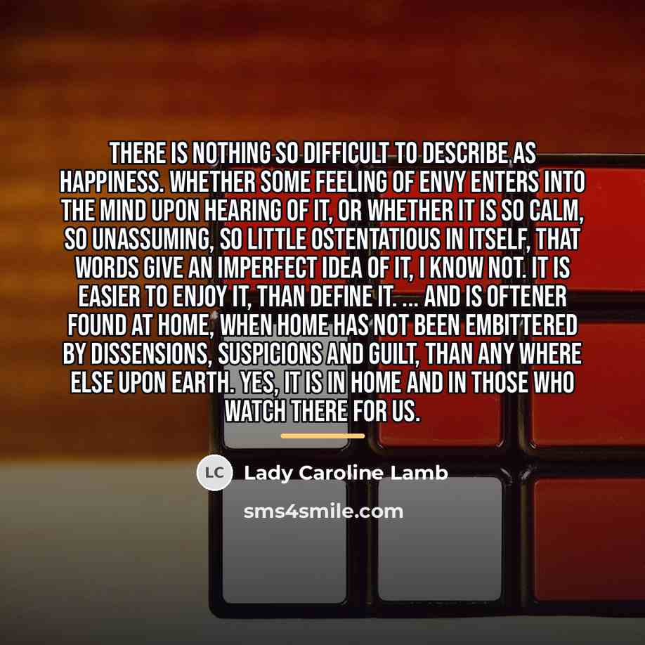 “There is nothing so difficult to describe as happiness. Whether…” quote by Lady Caroline Lamb