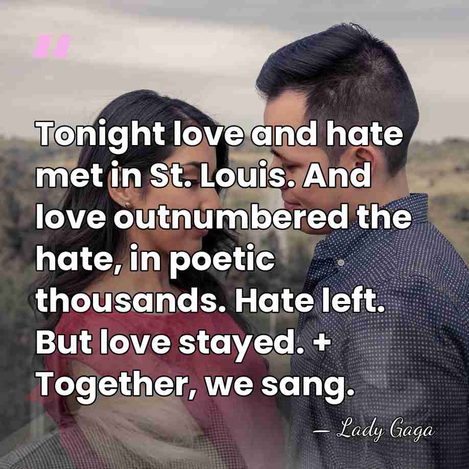 Tonight love and hate met in St. Louis. And love outnumbered the&hellip; - Lady Gaga