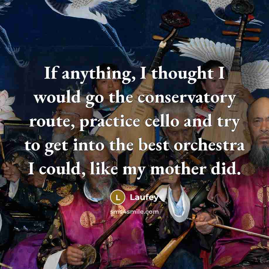 “If anything, I thought I would go the conservatory route,…” quote by Laufey
