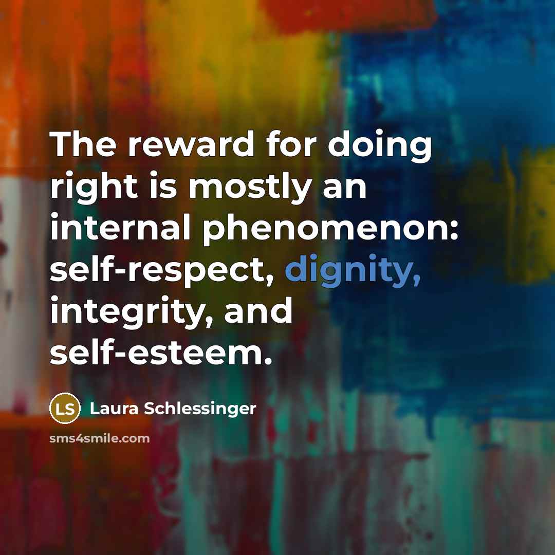 “The reward for doing right is mostly an internal phenomenon:…” quote by Laura Schlessinger