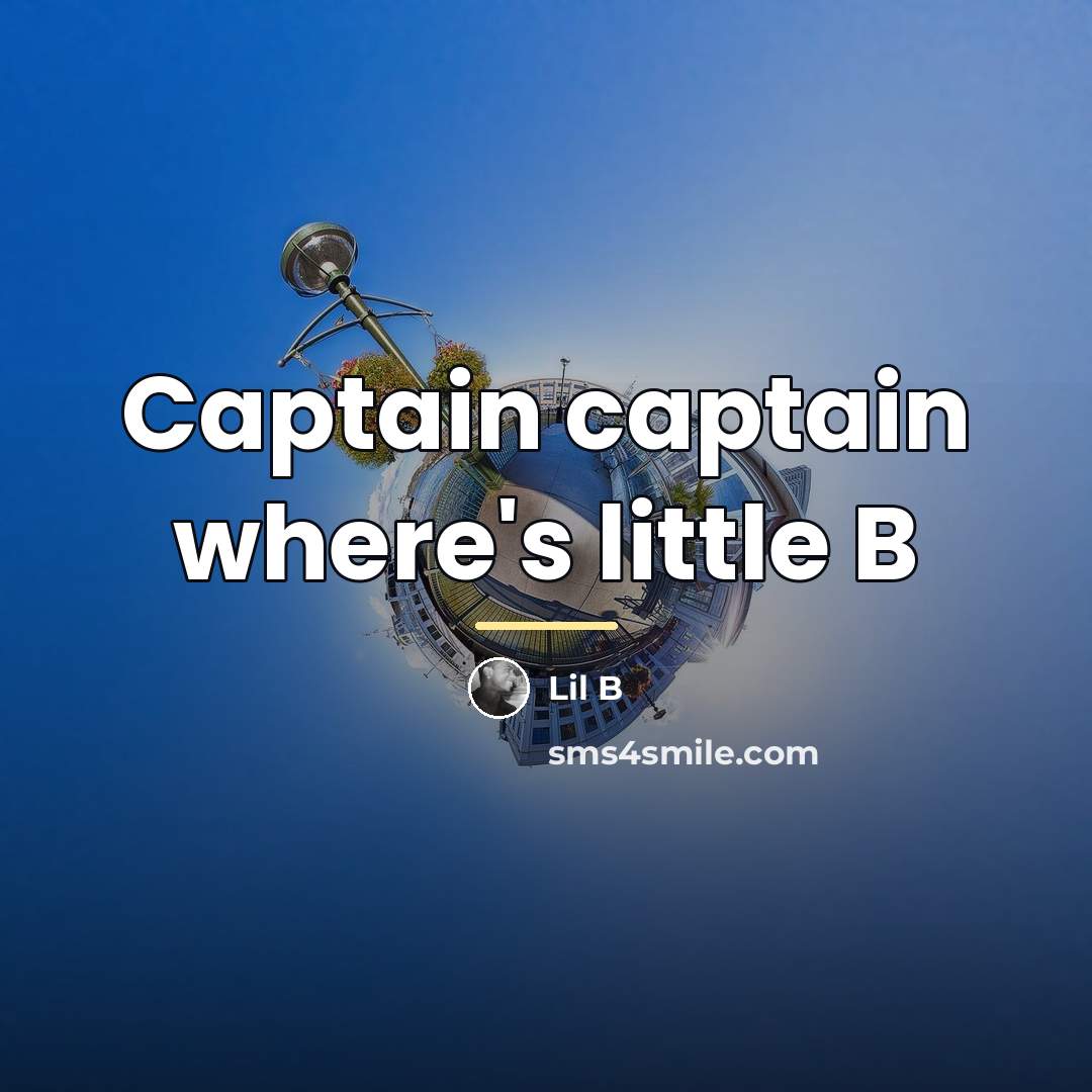 “Captain captain where's little B…” quote by Lil B