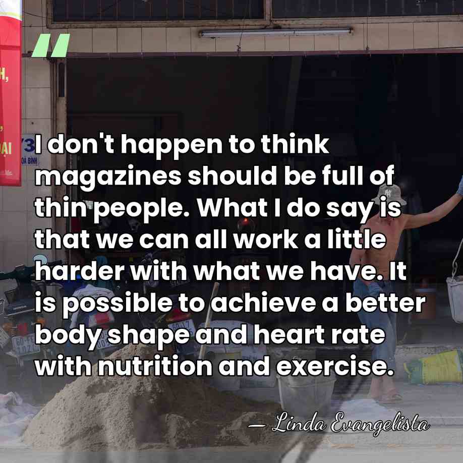 I don't happen to think magazines should be full of thin people.&hellip; - Linda Evangelista