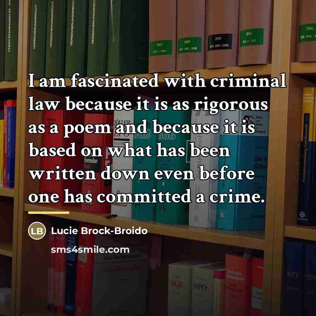 “I am fascinated with criminal law because it is as…” quote by Lucie Brock-Broido