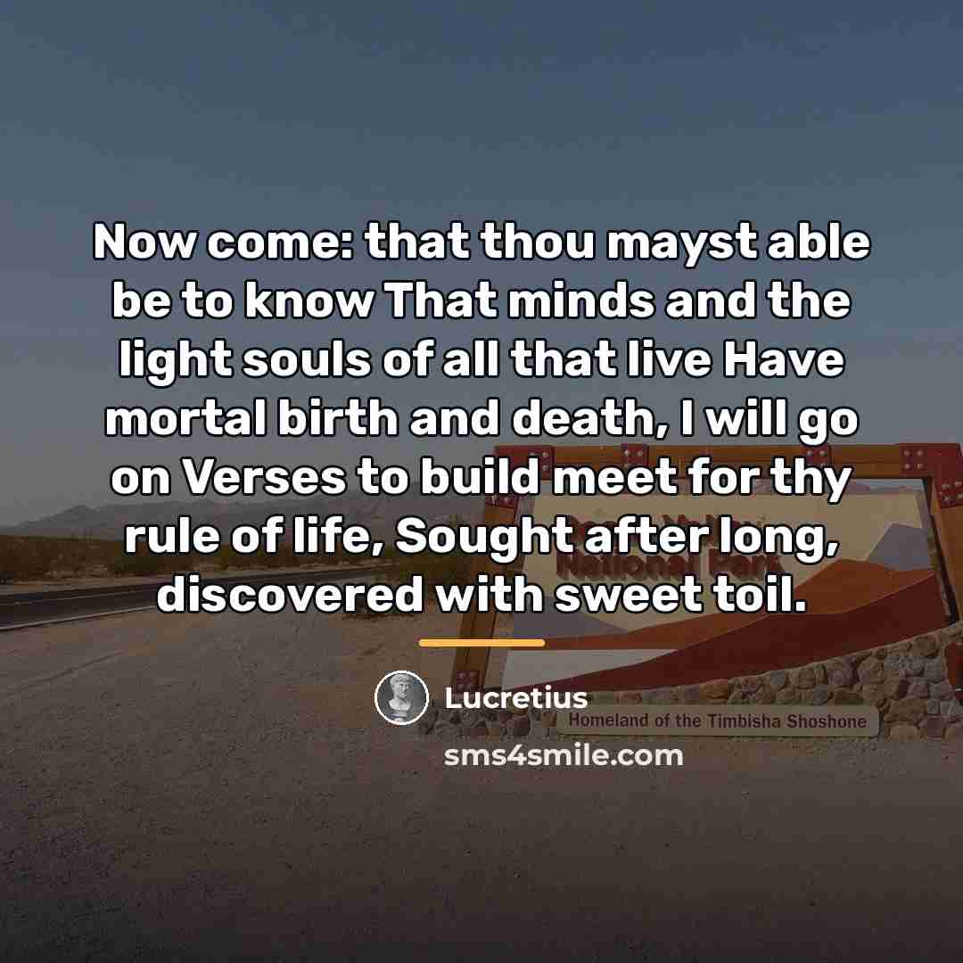 “Now come: that thou mayst able be to know That…” quote by Lucretius