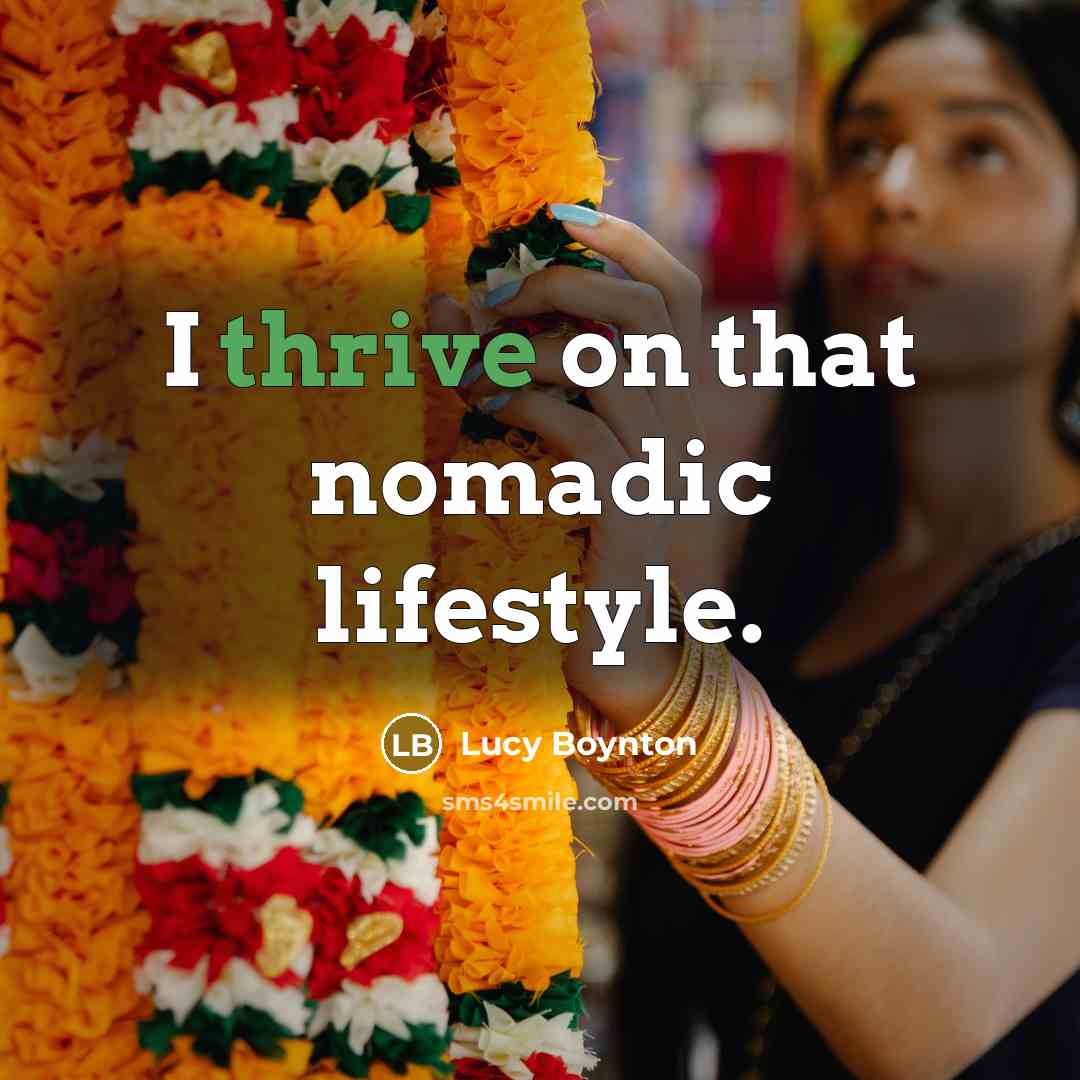 “I thrive on that nomadic lifestyle.…” quote by Lucy Boynton