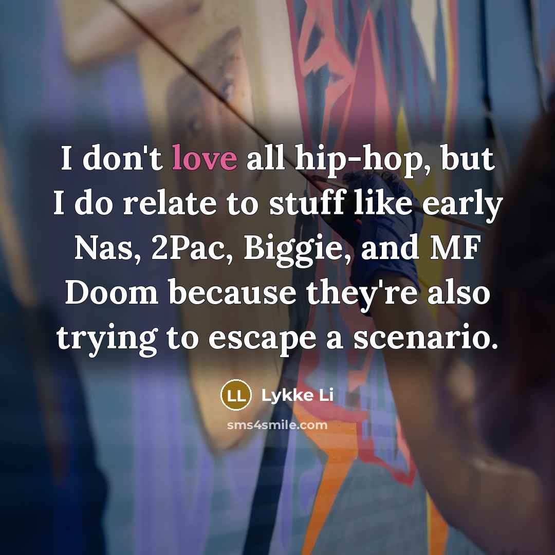 “I don't love all hip-hop, but I do relate to…” quote by Lykke Li