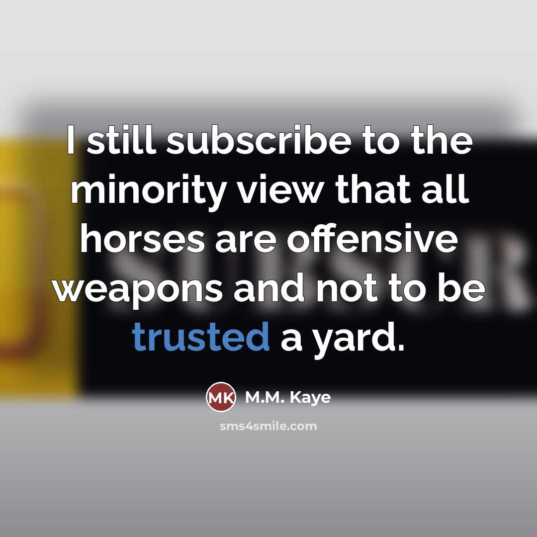 “I still subscribe to the minority view that all horses…” quote by M.M. Kaye