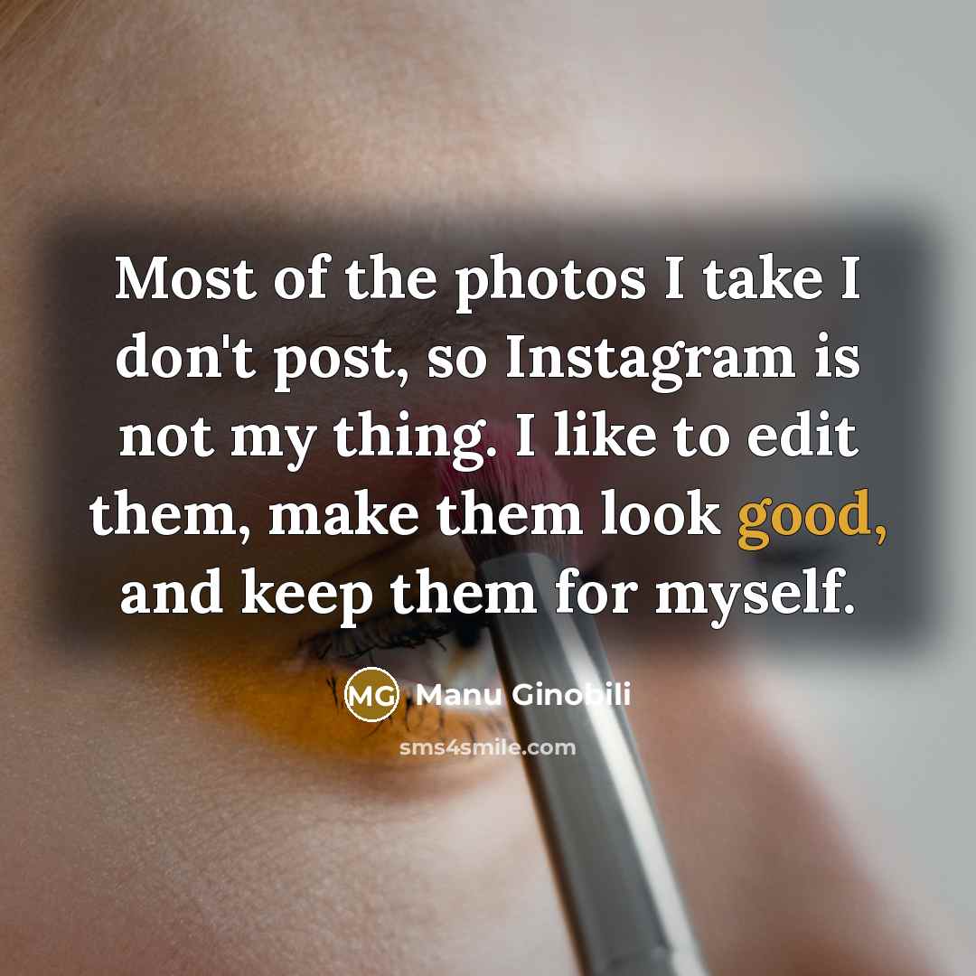 “Most of the photos I take I don't post, so…” quote by Manu Ginobili