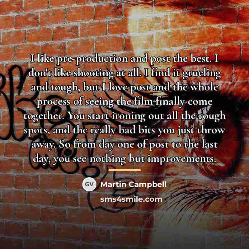 “I like pre-production and post the best. I don't like…” quote by Martin Campbell