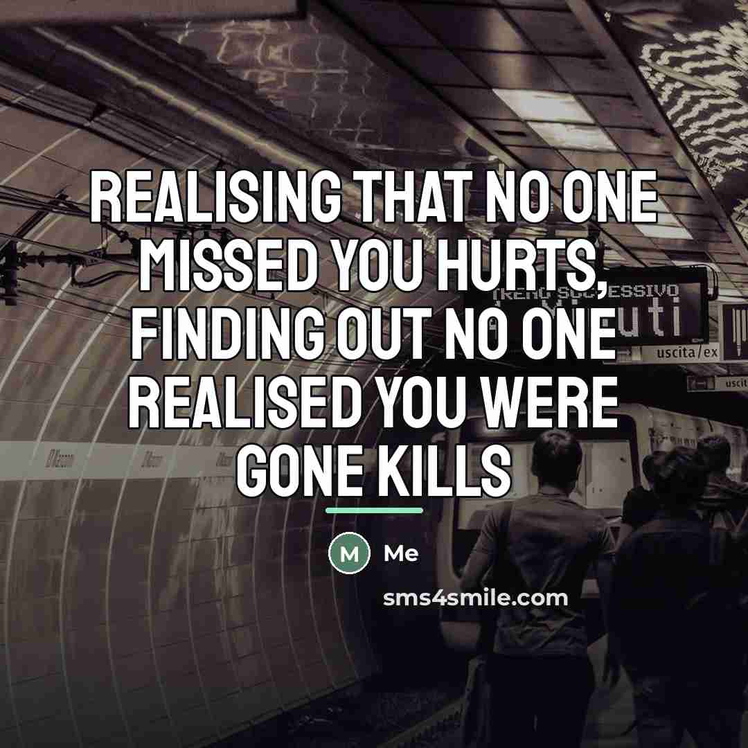 “Realising that no one missed you hurts, Finding out no…” quote by Me