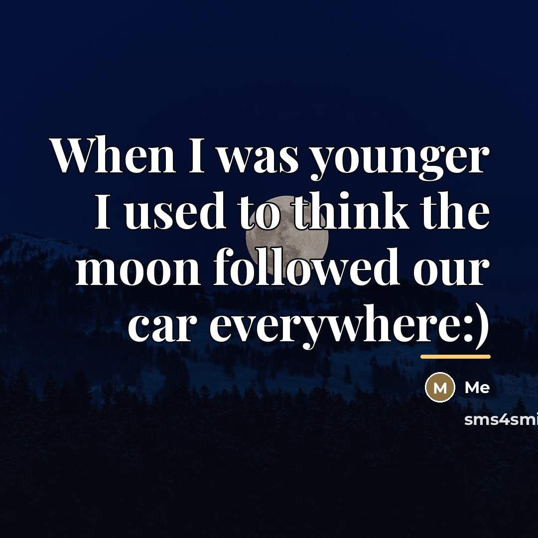 “When I was younger I used to think the moon…” quote by Me