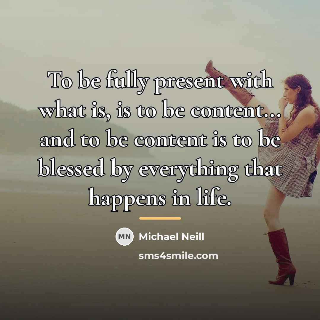 “To be fully present with what is, is to be…” quote by Michael Neill