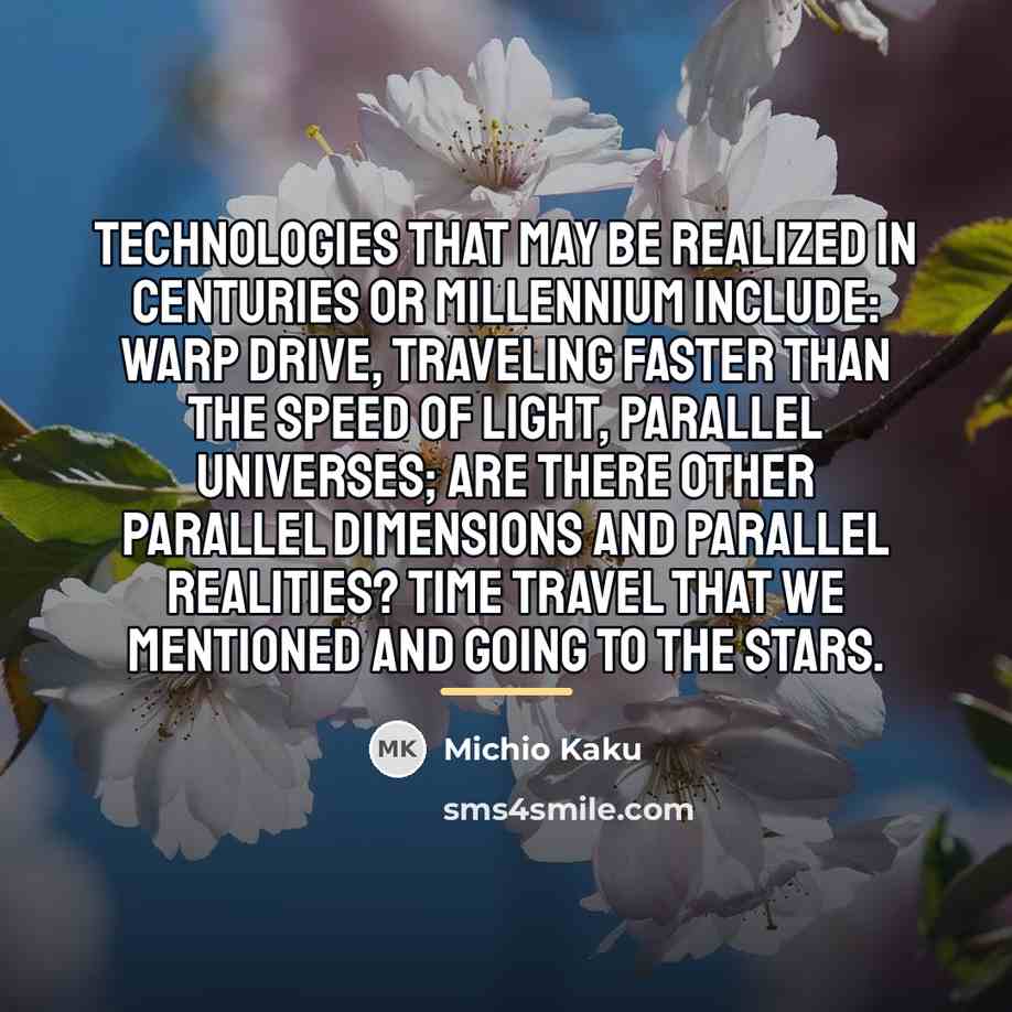 “Technologies that may be realized in centuries or millennium include:…” quote by Michio Kaku