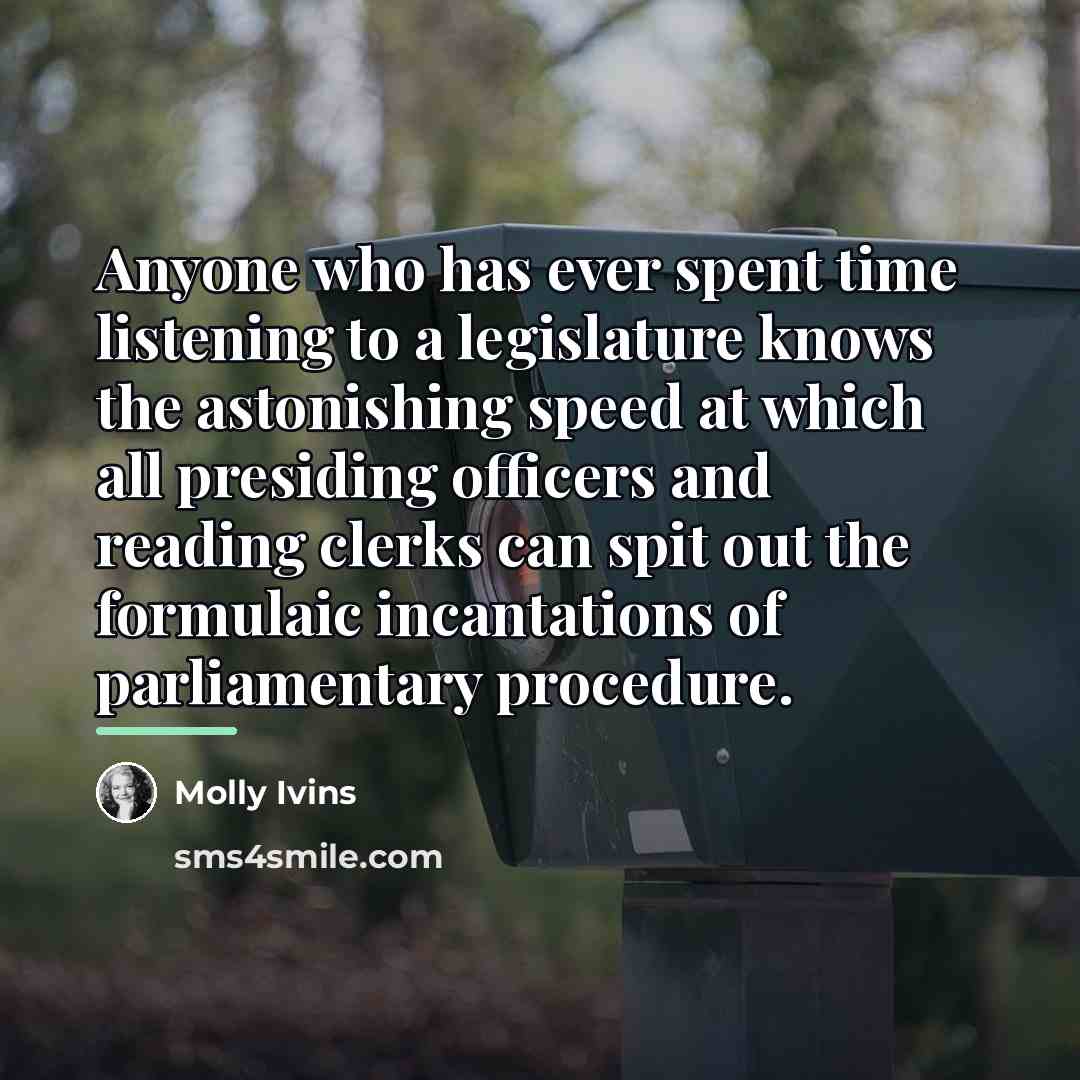 “Anyone who has ever spent time listening to a legislature…” quote by Molly Ivins