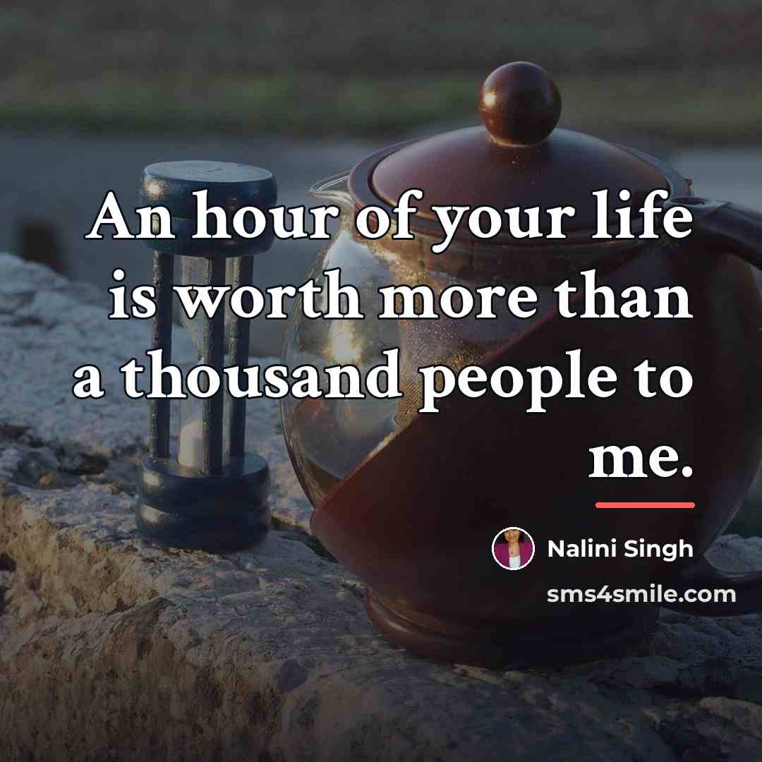 “An hour of your life is worth more than a…” quote by Nalini Singh