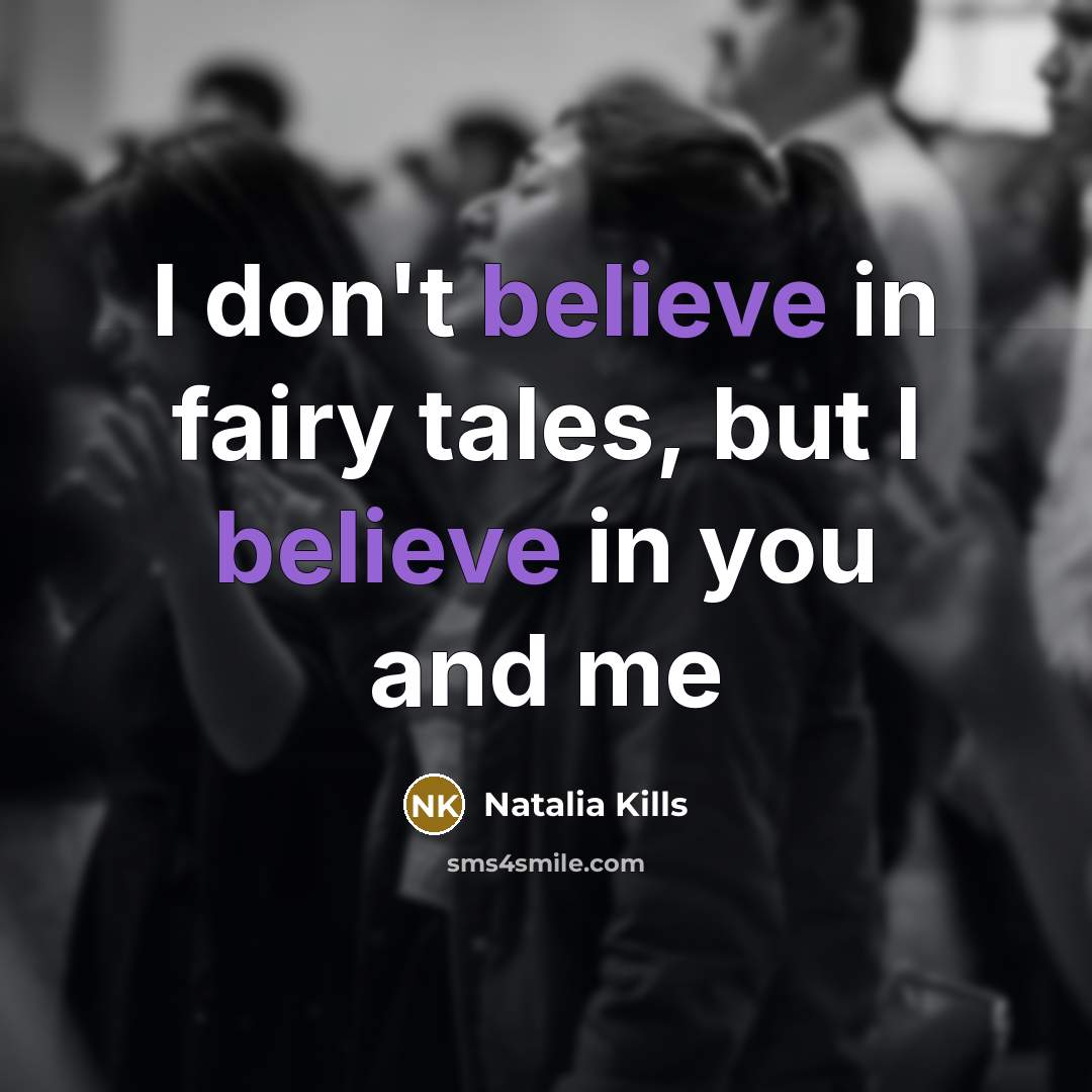 “I don't believe in fairy tales, but I believe in…” quote by Natalia Kills