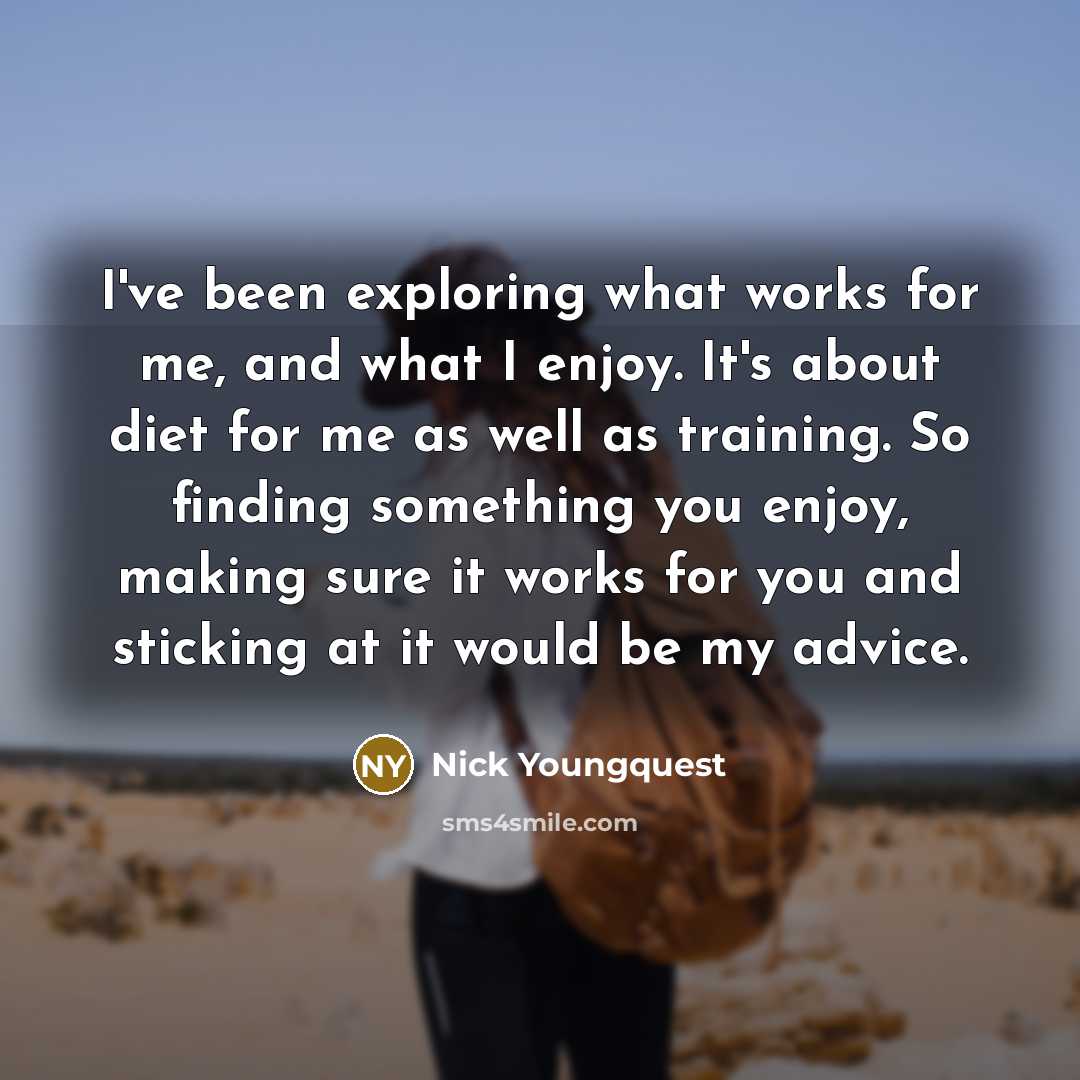 “I've been exploring what works for me, and what I…” quote by Nick Youngquest