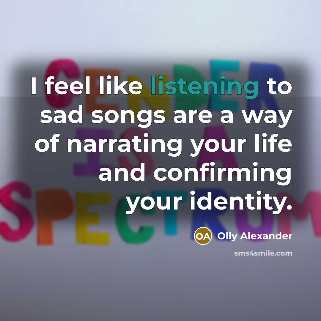 “I feel like listening to sad songs are a way…” quote by Olly Alexander