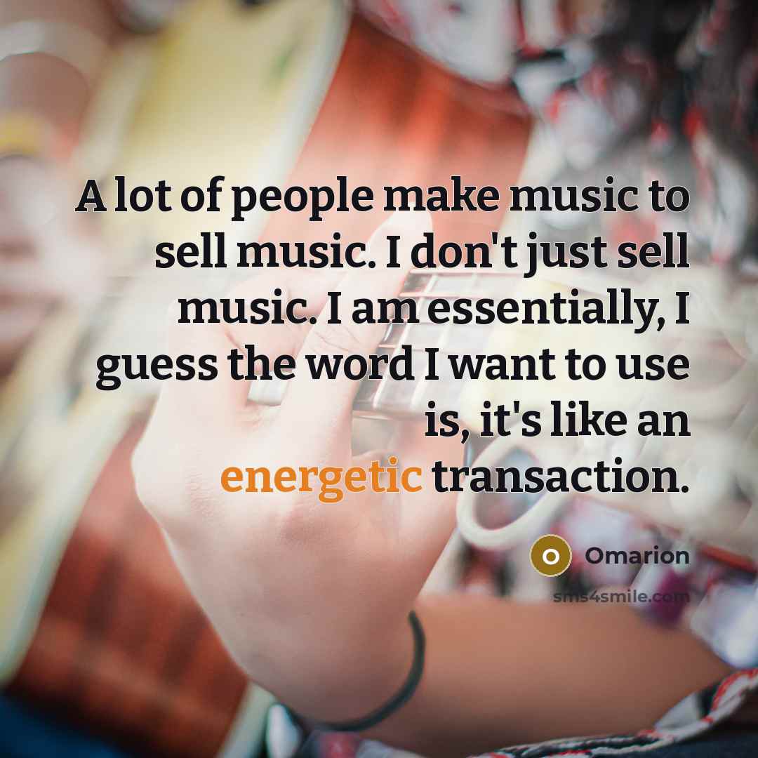 “A lot of people make music to sell music. I…” quote by Omarion