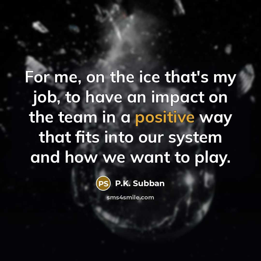 “For me, on the ice that's my job, to have…” quote by P.K. Subban