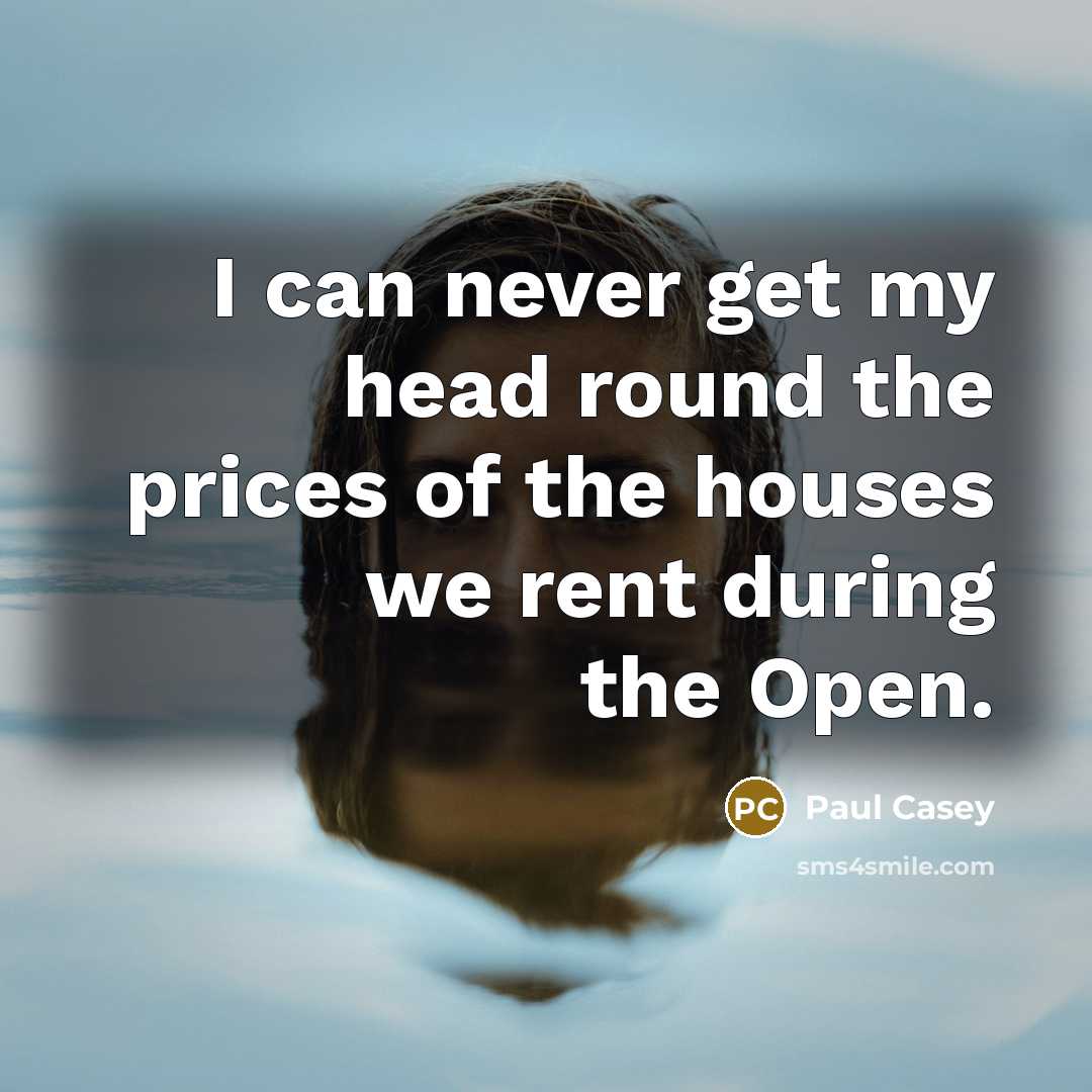 “I can never get my head round the prices of…” quote by Paul Casey