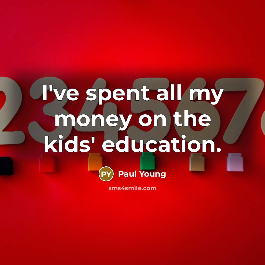 “I've spent all my money on the kids' education.…” quote by Paul Young