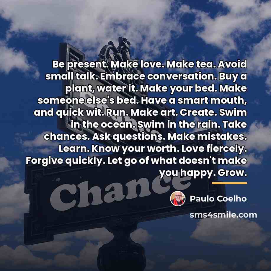 “Be present. Make love. Make tea. Avoid small talk. Embrace…” quote by Paulo Coelho