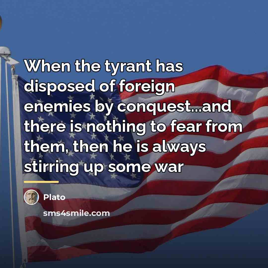 “When the tyrant has disposed of foreign enemies by conquest...and…” quote by Plato