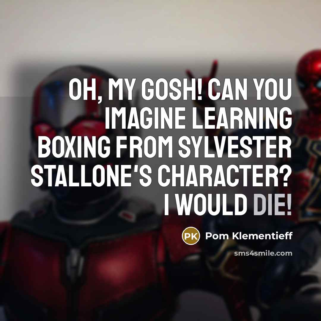 “Oh, my gosh! Can you imagine learning boxing from Sylvester…” quote by Pom Klementieff