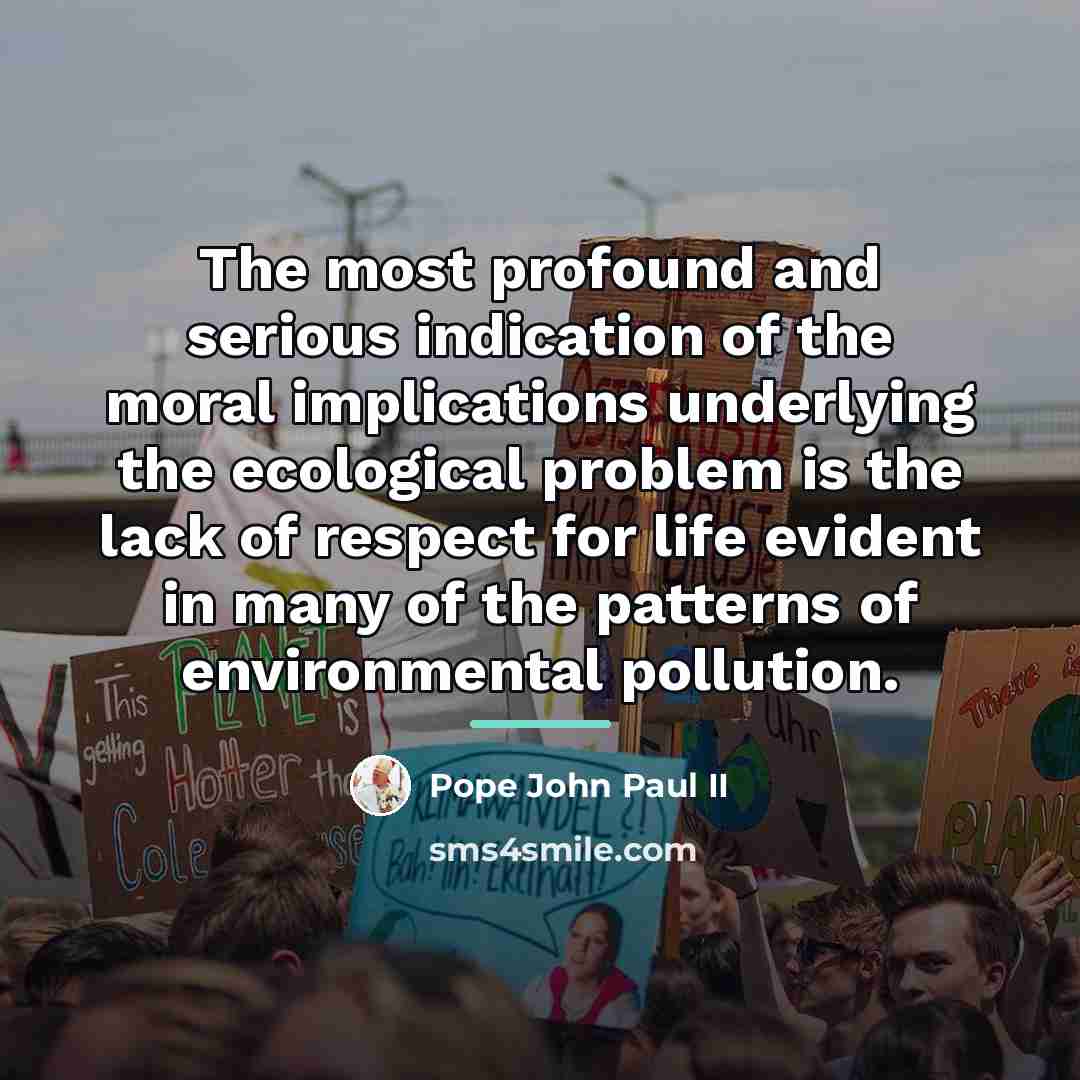 “The most profound and serious indication of the moral implications…” quote by Pope John Paul II
