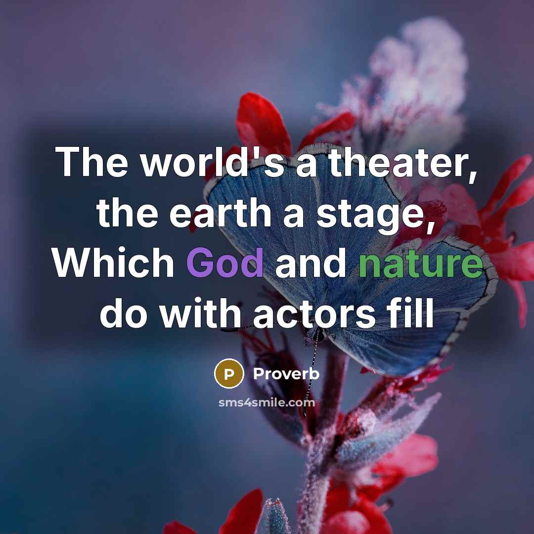 “The world's a theater, the earth a stage, Which God…” quote by Proverb