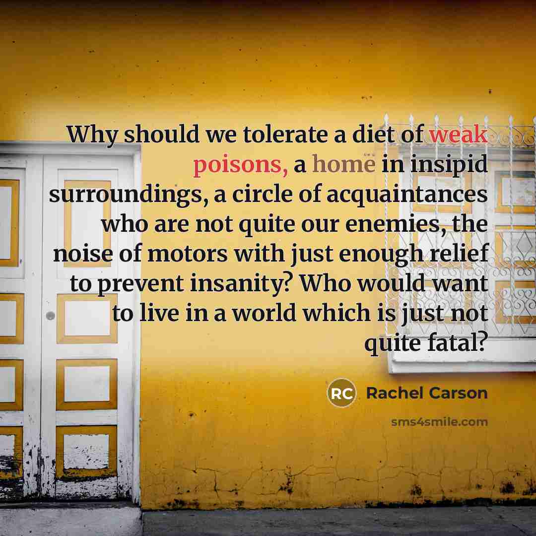 “Why should we tolerate a diet of weak poisons, a…” quote by Rachel Carson
