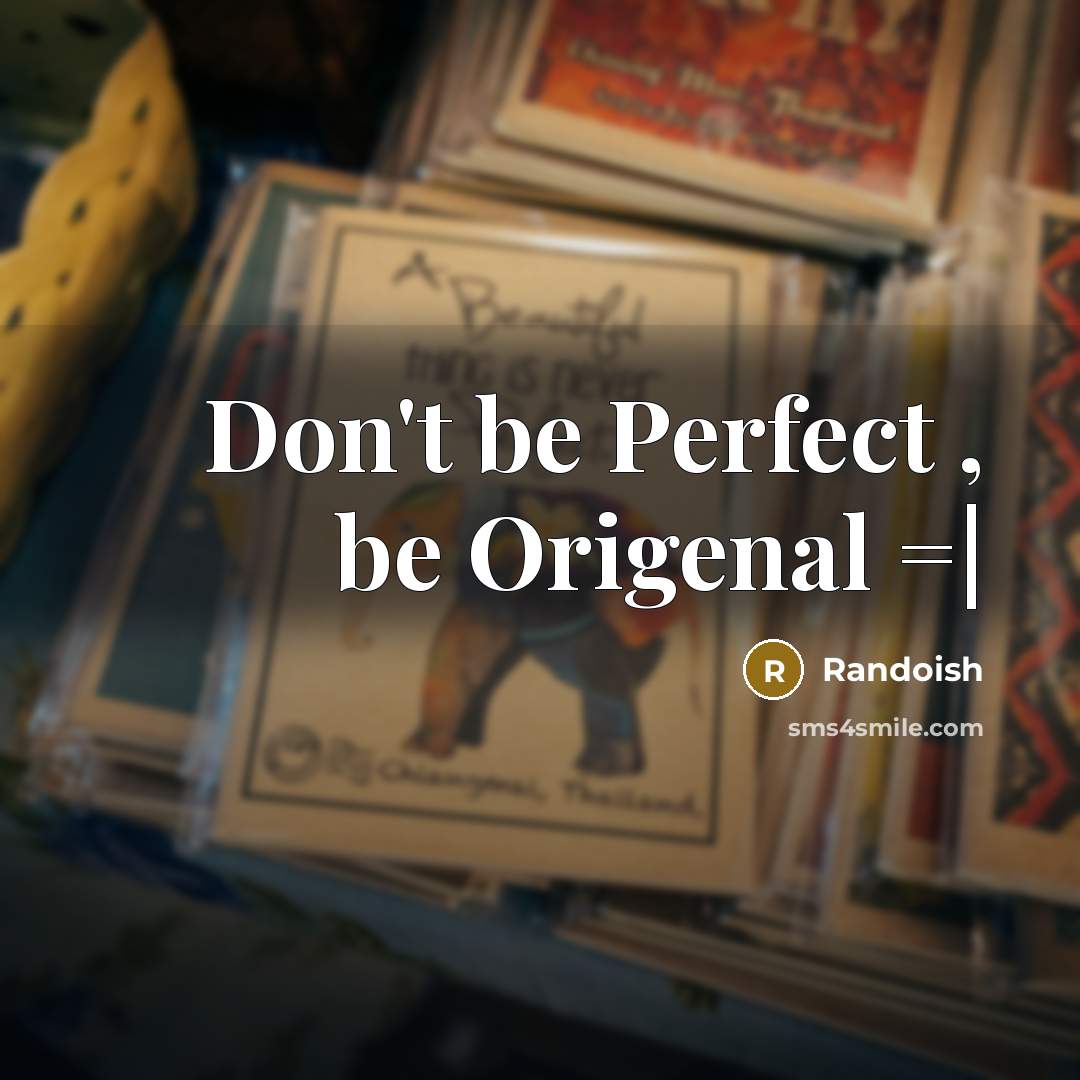 “Don't be Perfect , be Origenal =|…” quote by Randoish