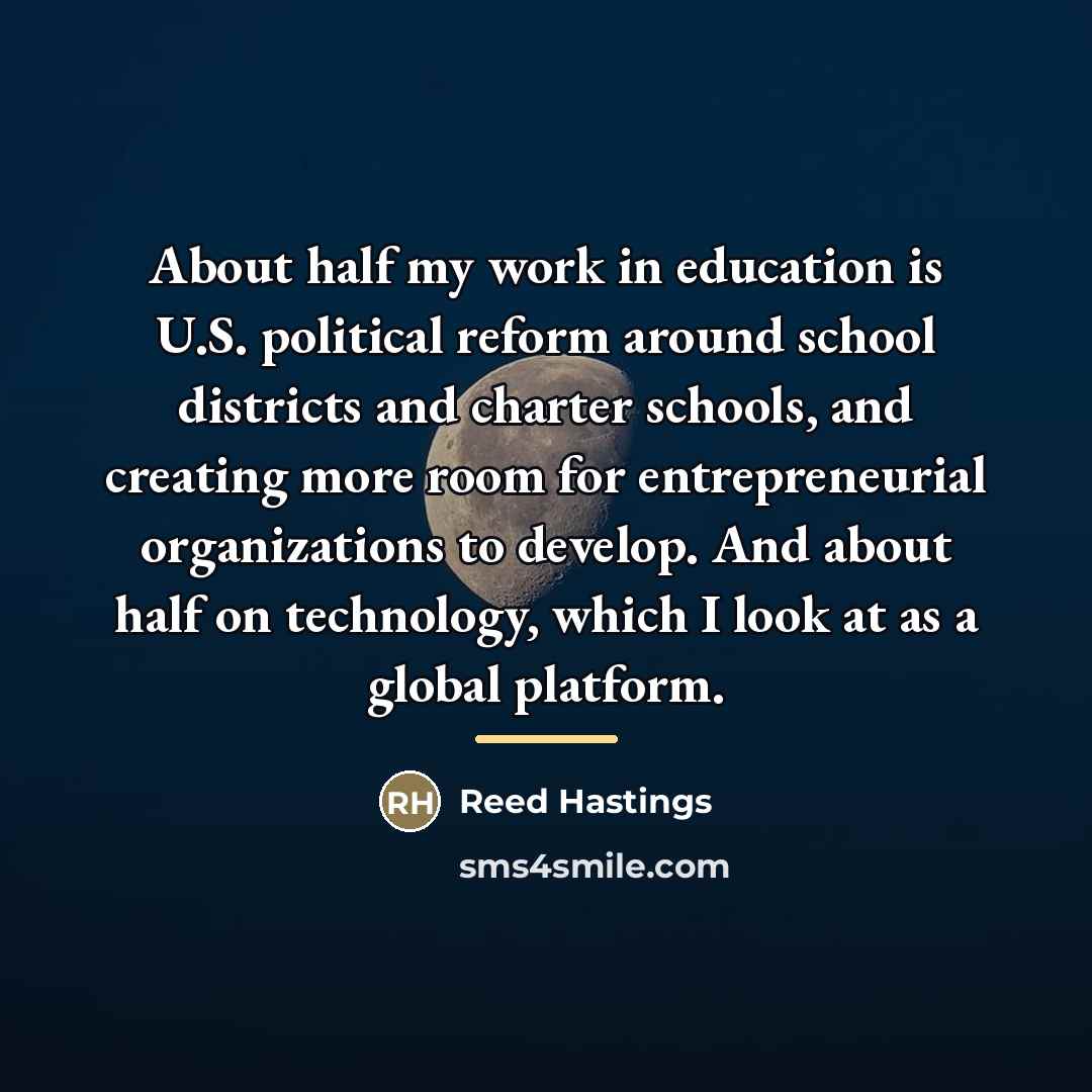“About half my work in education is U.S. political reform…” quote by Reed Hastings