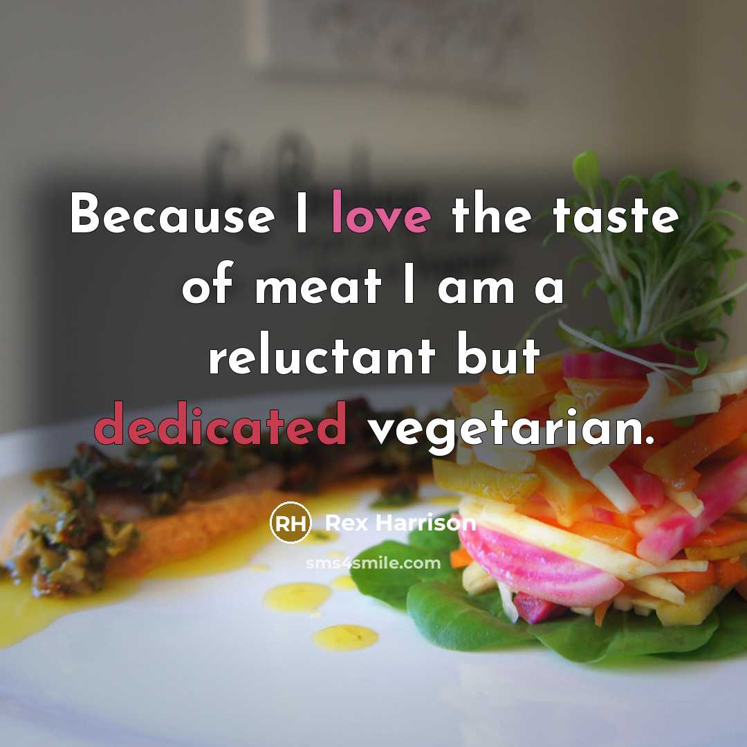 “Because I love the taste of meat I am a…” quote by Rex Harrison