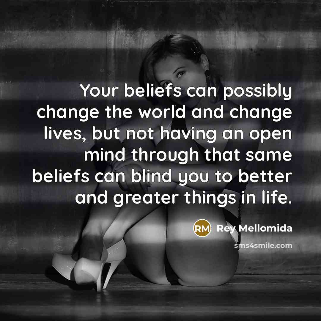 “Your beliefs can possibly change the world and change lives,…” quote by Rey Mellomida